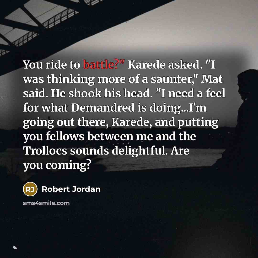 “You ride to battle?" Karede asked. "I was thinking more…” quote by Robert Jordan
