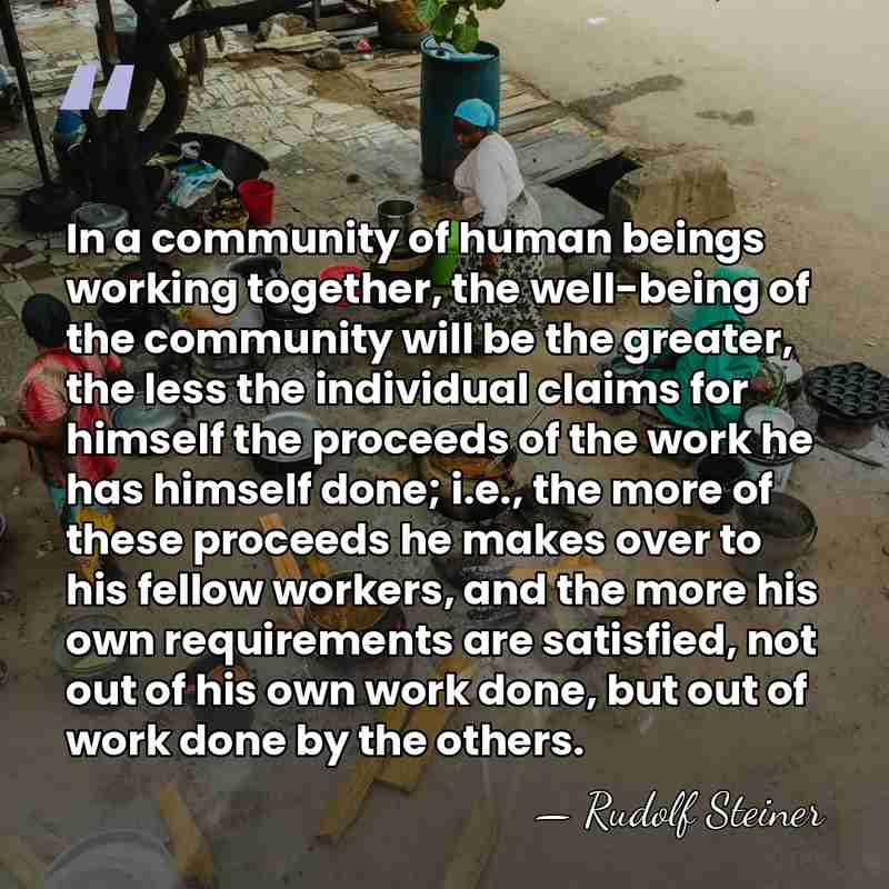 In a community of human beings working together, the well-being of the&hellip; - Rudolf Steiner