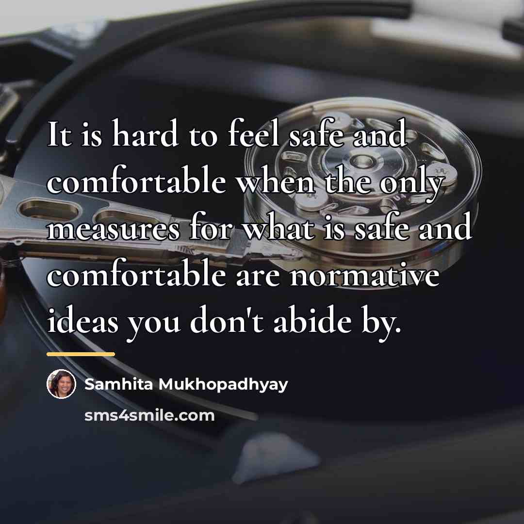 “It is hard to feel safe and comfortable when the…” quote by Samhita Mukhopadhyay