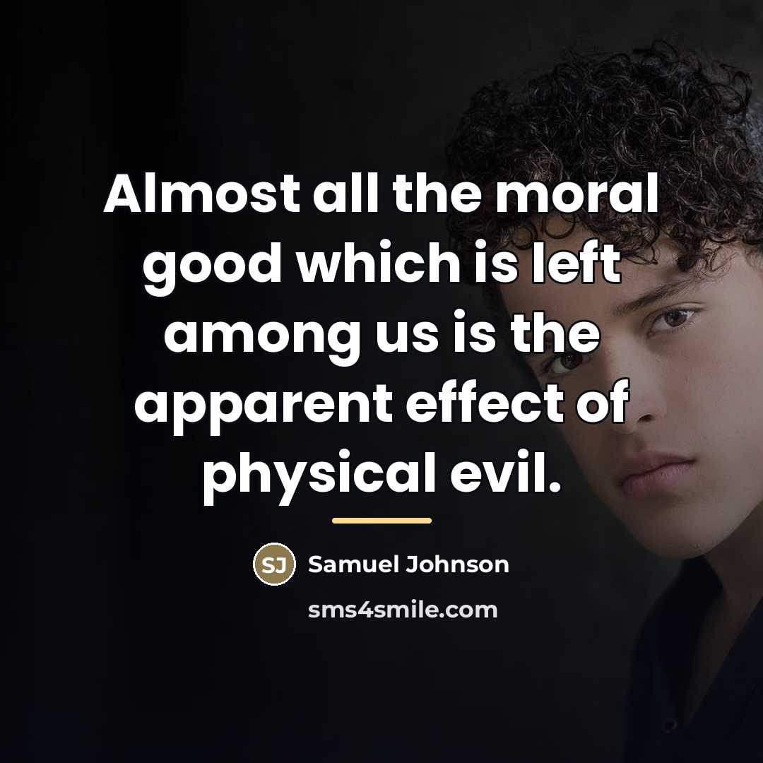 “Almost all the moral good which is left among us…” quote by Samuel Johnson