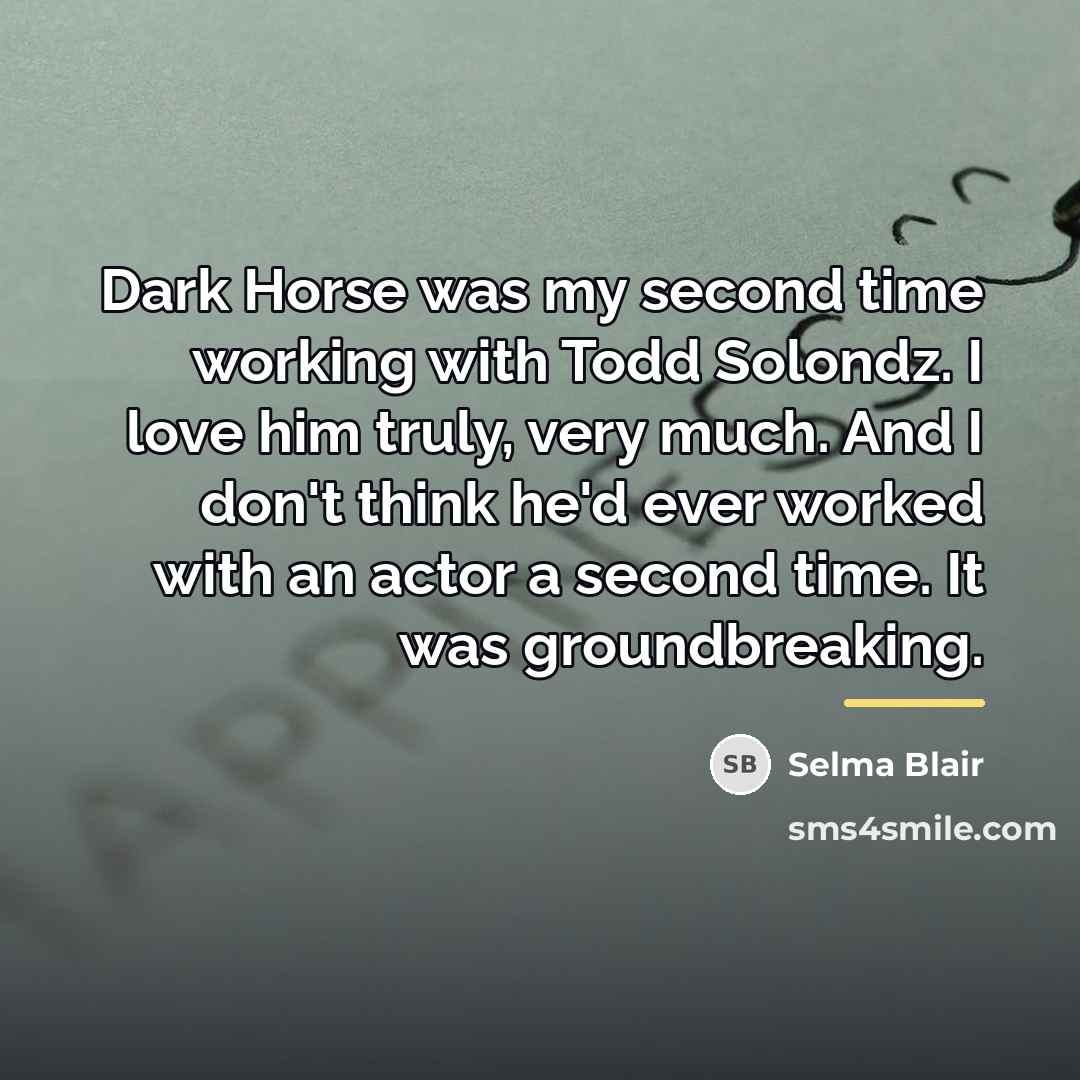 “Dark Horse was my second time working with Todd Solondz.…” quote by Selma Blair