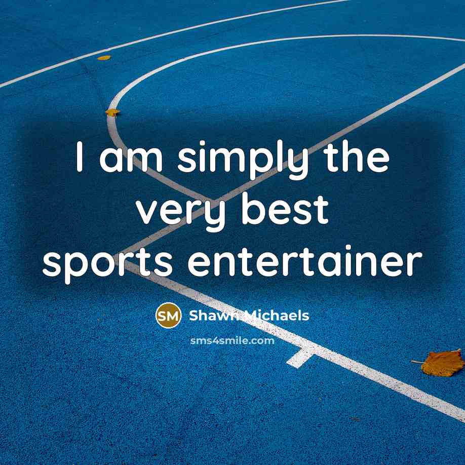 “I am simply the very best sports entertainer” quote by Shawn Michaels