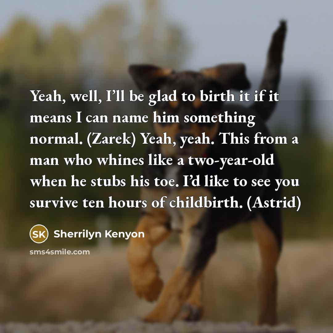 “Yeah, well, I’ll be glad to birth it if it…” quote by Sherrilyn Kenyon
