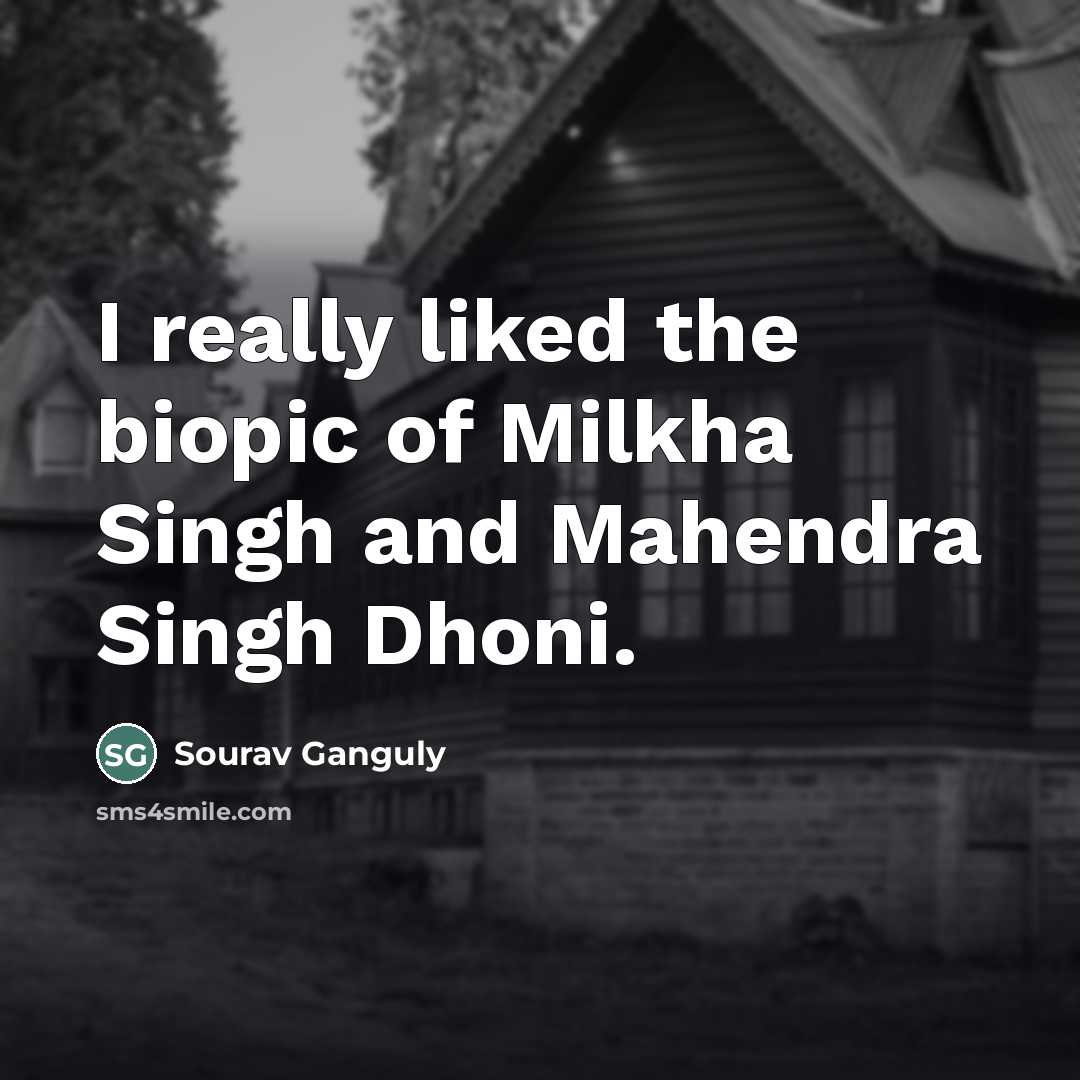 “I really liked the biopic of Milkha Singh and Mahendra…” quote by Sourav Ganguly