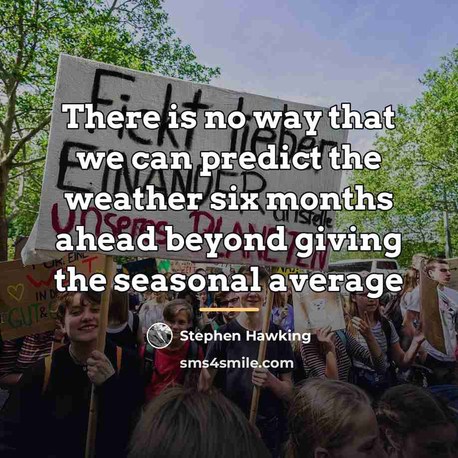 “There is no way that we can predict the weather…” quote by Stephen Hawking