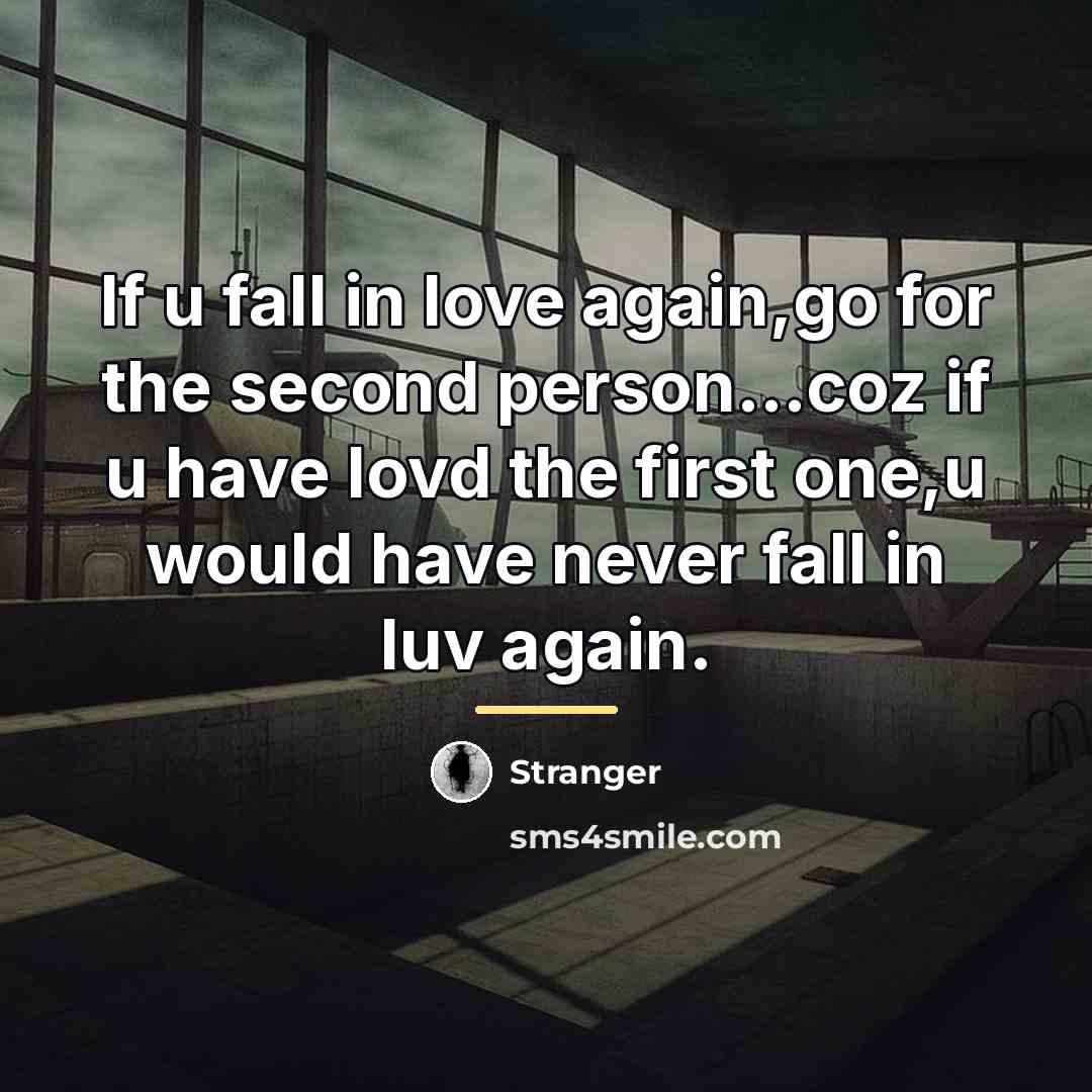 “If u fall in love again,go for the second person...coz…” quote by Stranger