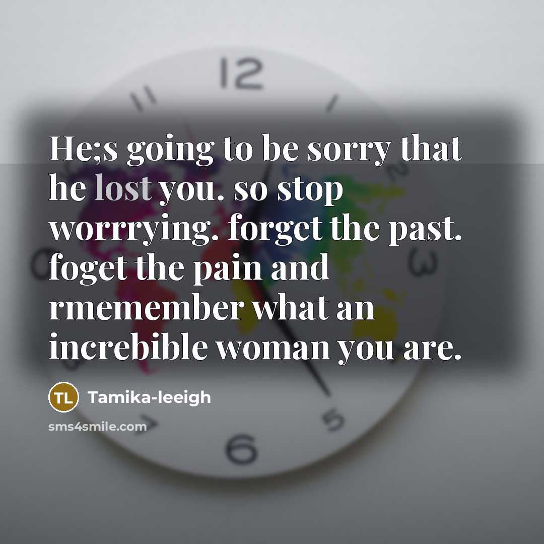 “He;s going to be sorry that he lost you. so…” quote by Tamika-leeigh
