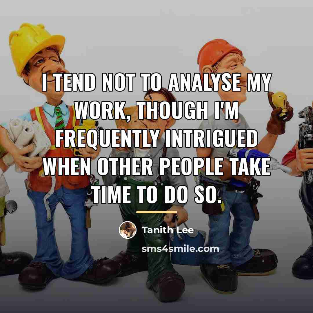 “I tend not to analyse my work, though I'm frequently…” quote by Tanith Lee