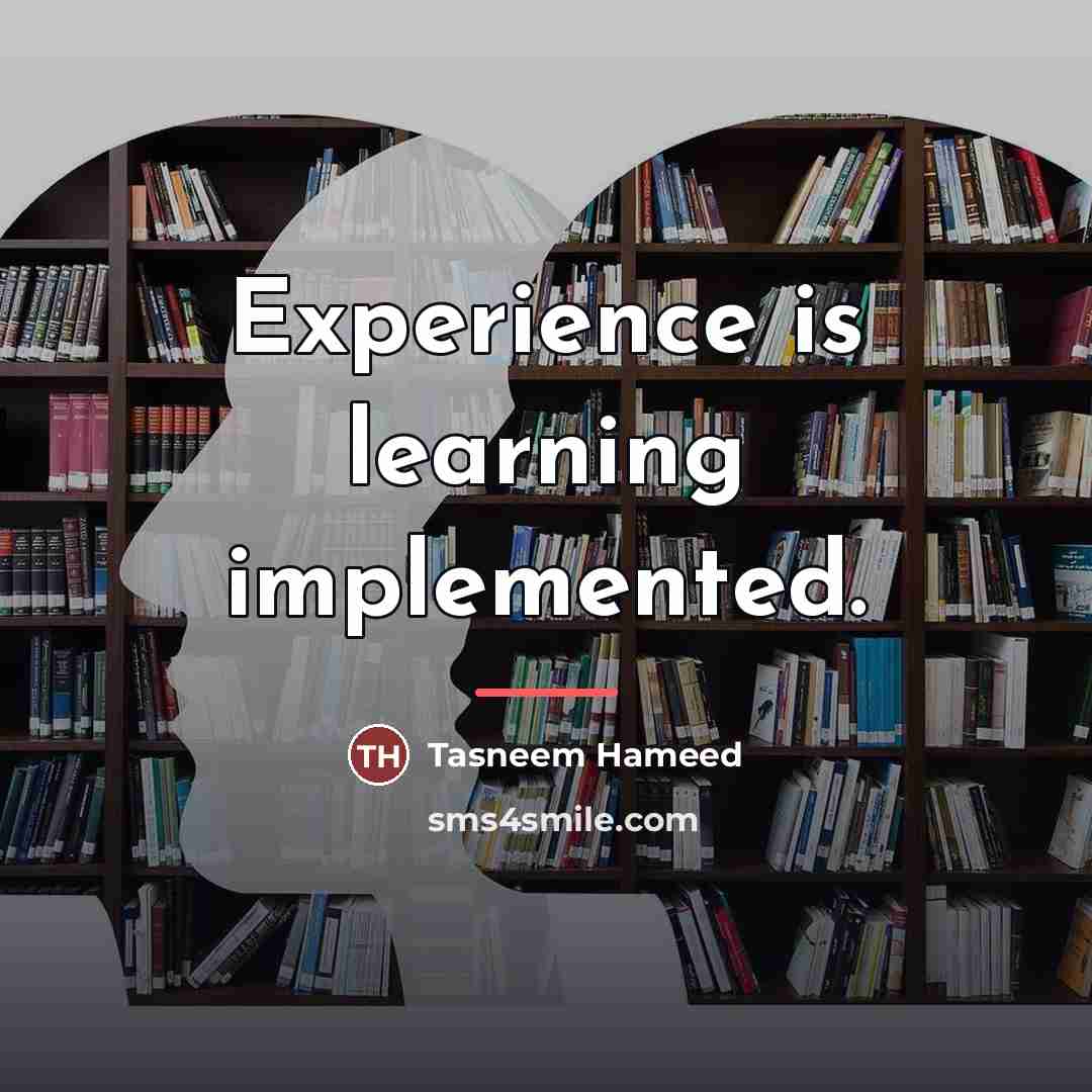 “Experience is learning implemented.…” quote by Tasneem Hameed