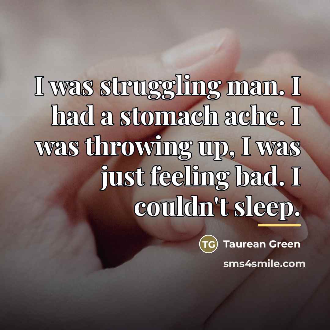 “I was struggling man. I had a stomach ache. I…” quote by Taurean Green