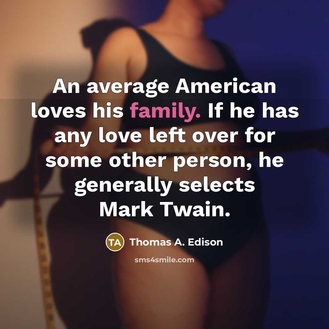 “An average American loves his family. If he has any…” quote by Thomas A. Edison