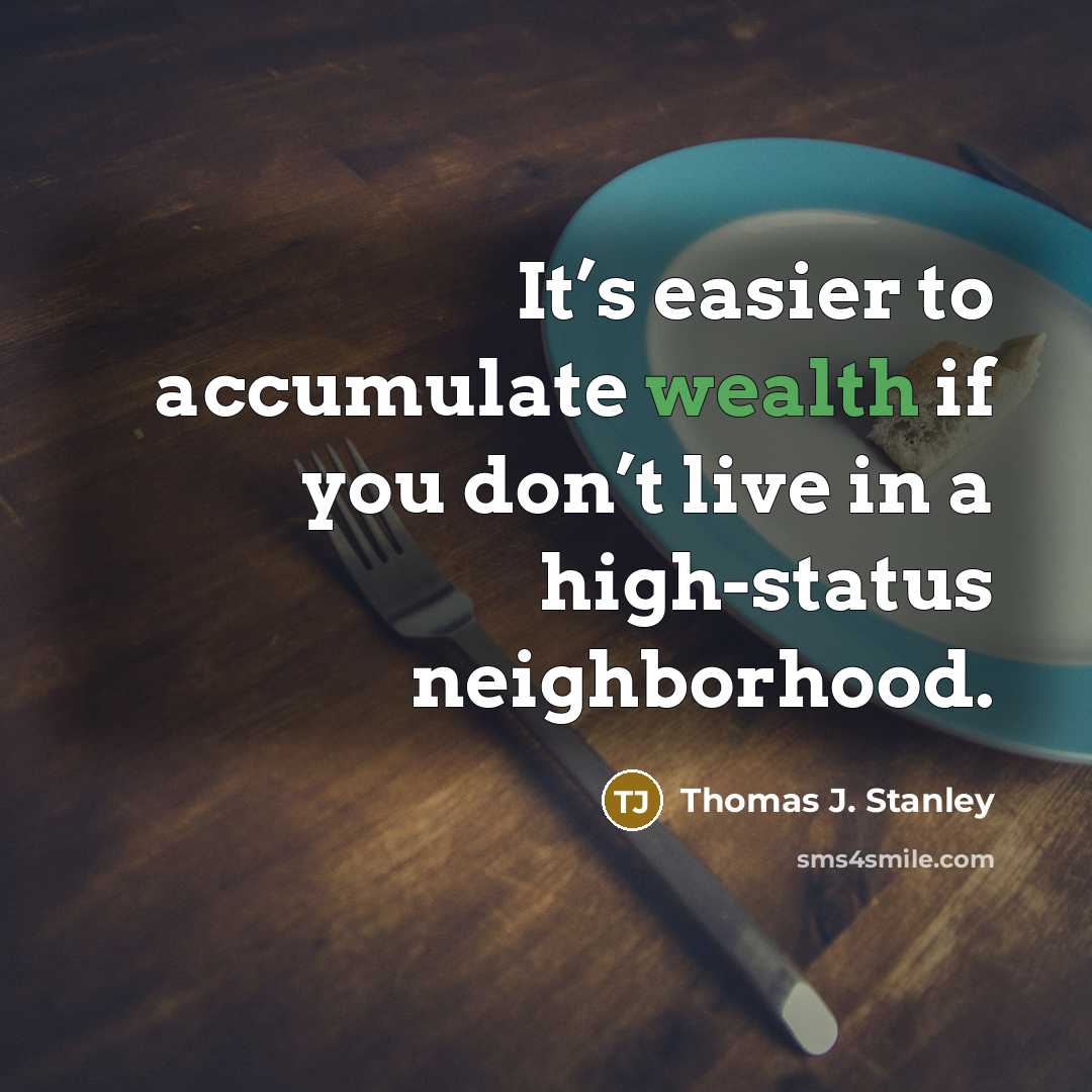 “It’s easier to accumulate wealth if you don’t live in…” quote by Thomas J. Stanley
