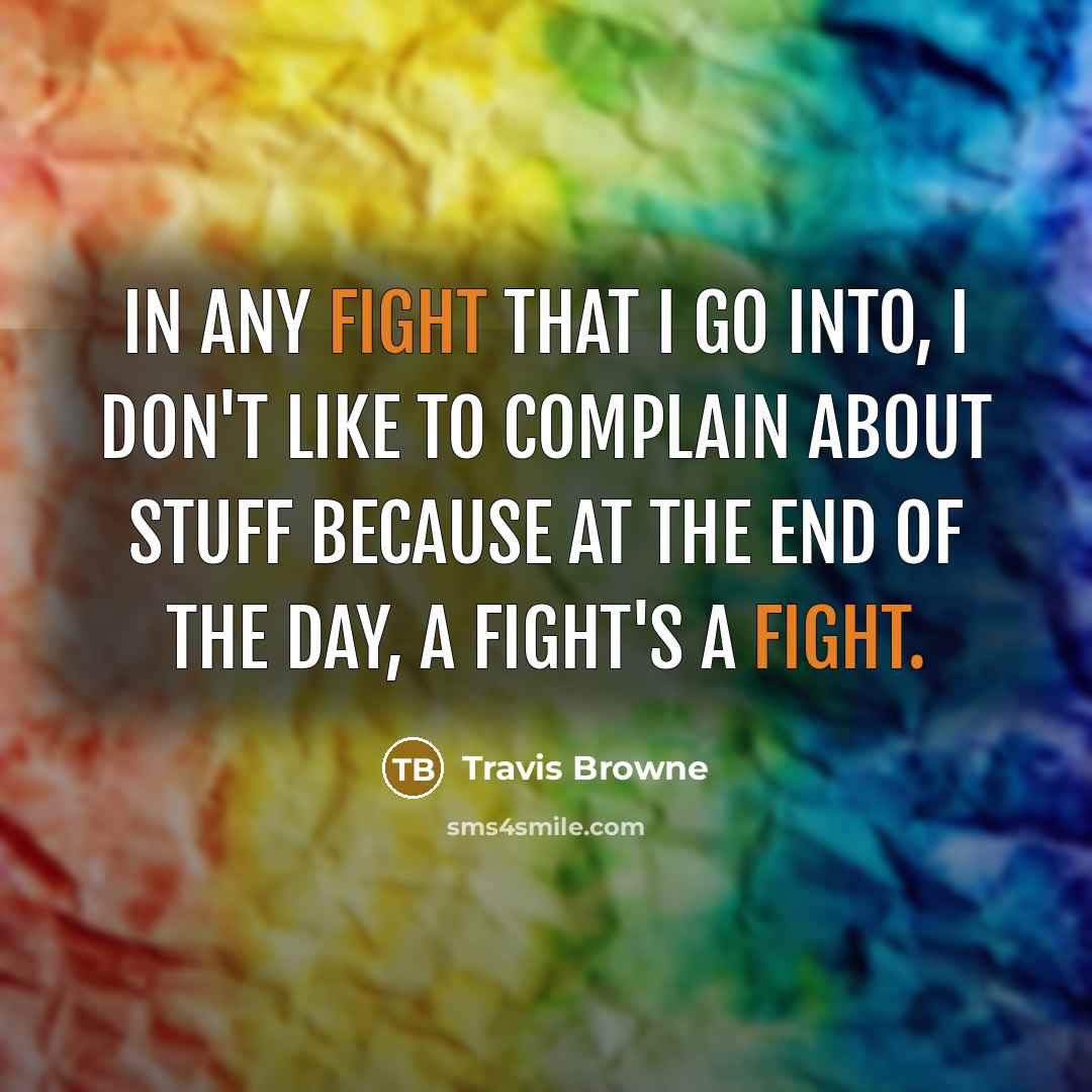 “In any fight that I go into, I don't like…” quote by Travis Browne
