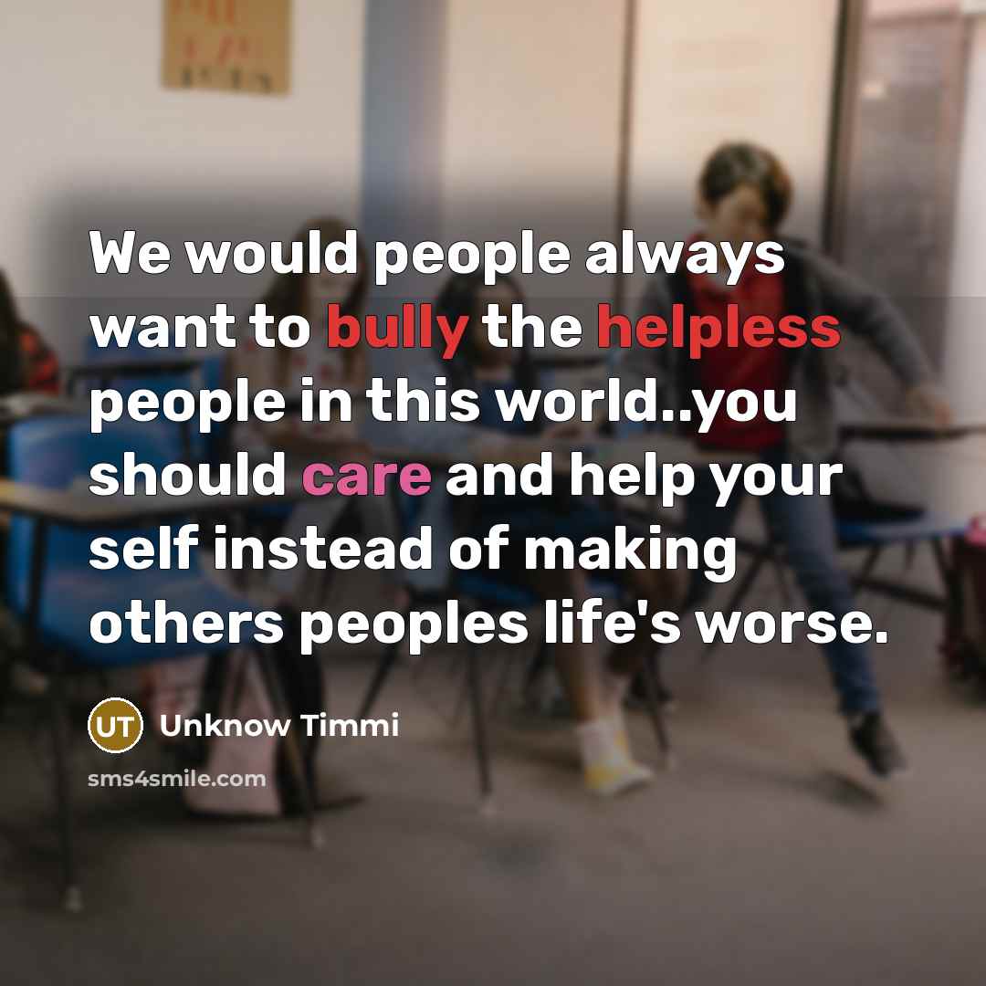 “We would people always want to bully the helpless people…” quote by Unknow Timmi