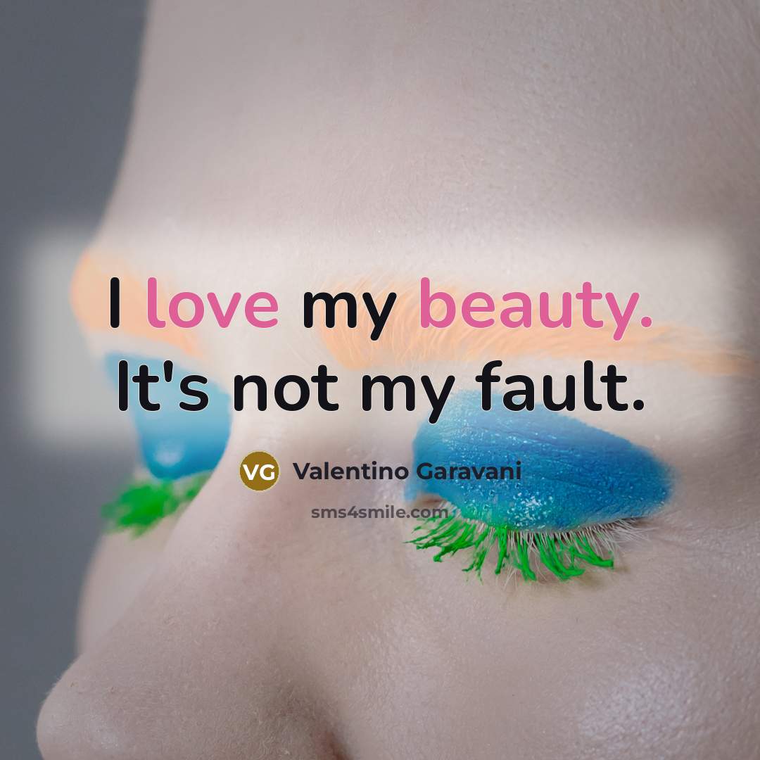 “I love my beauty. It's not my fault.…” quote by Valentino Garavani