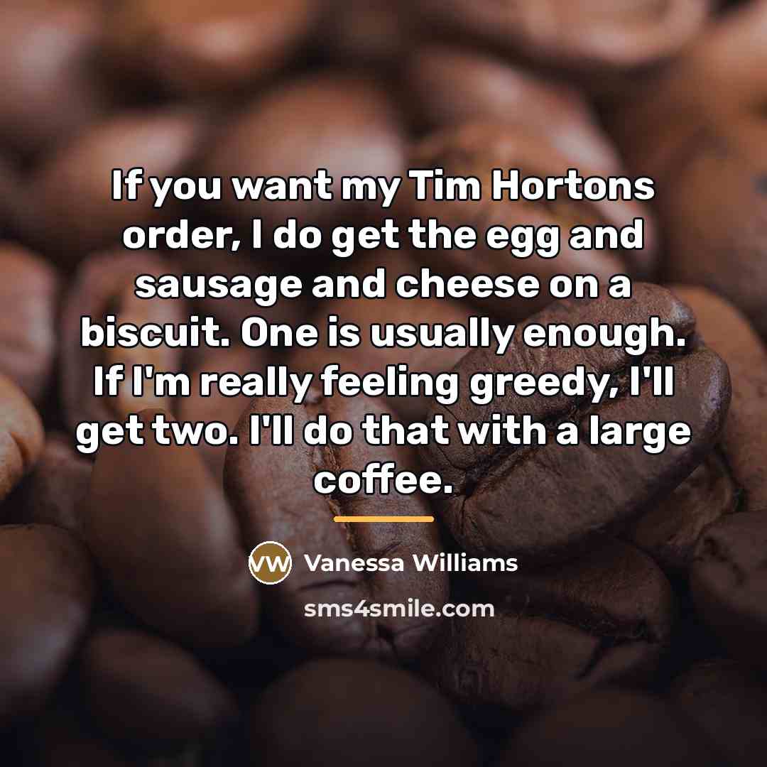 “If you want my Tim Hortons order, I do get…” quote by Vanessa Williams