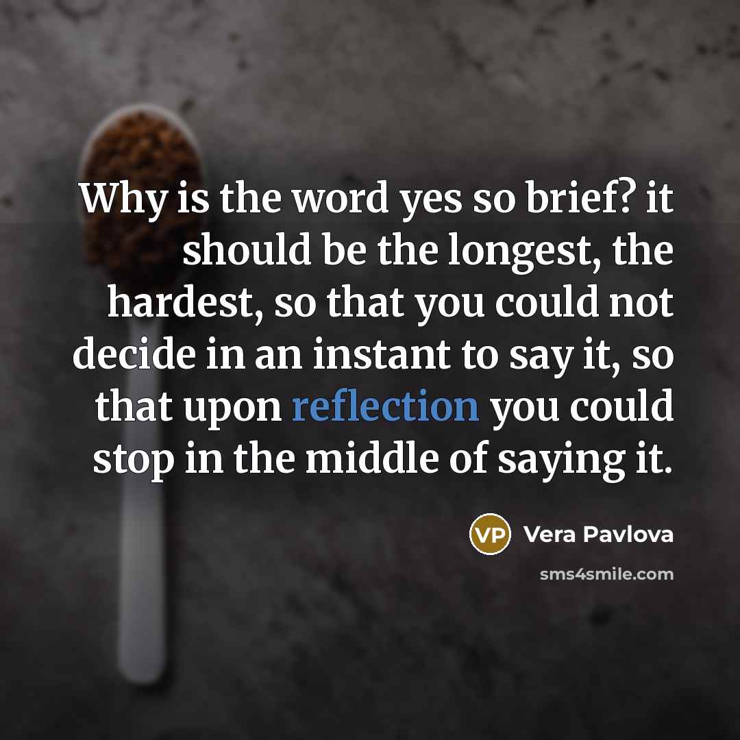 “Why is the word yes so brief? it should be…” quote by Vera Pavlova