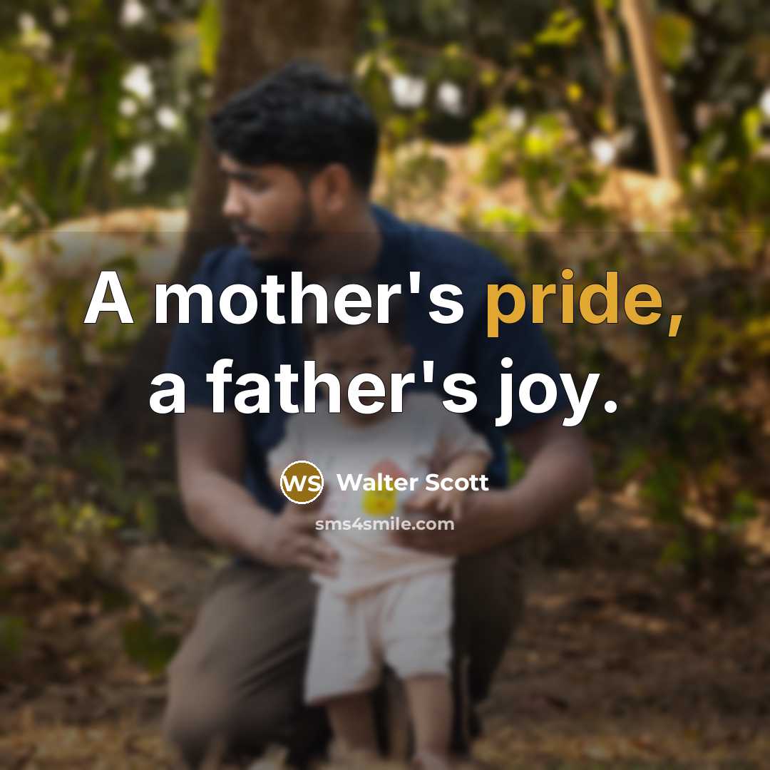 “A mother's pride, a father's joy.…” quote by Walter Scott