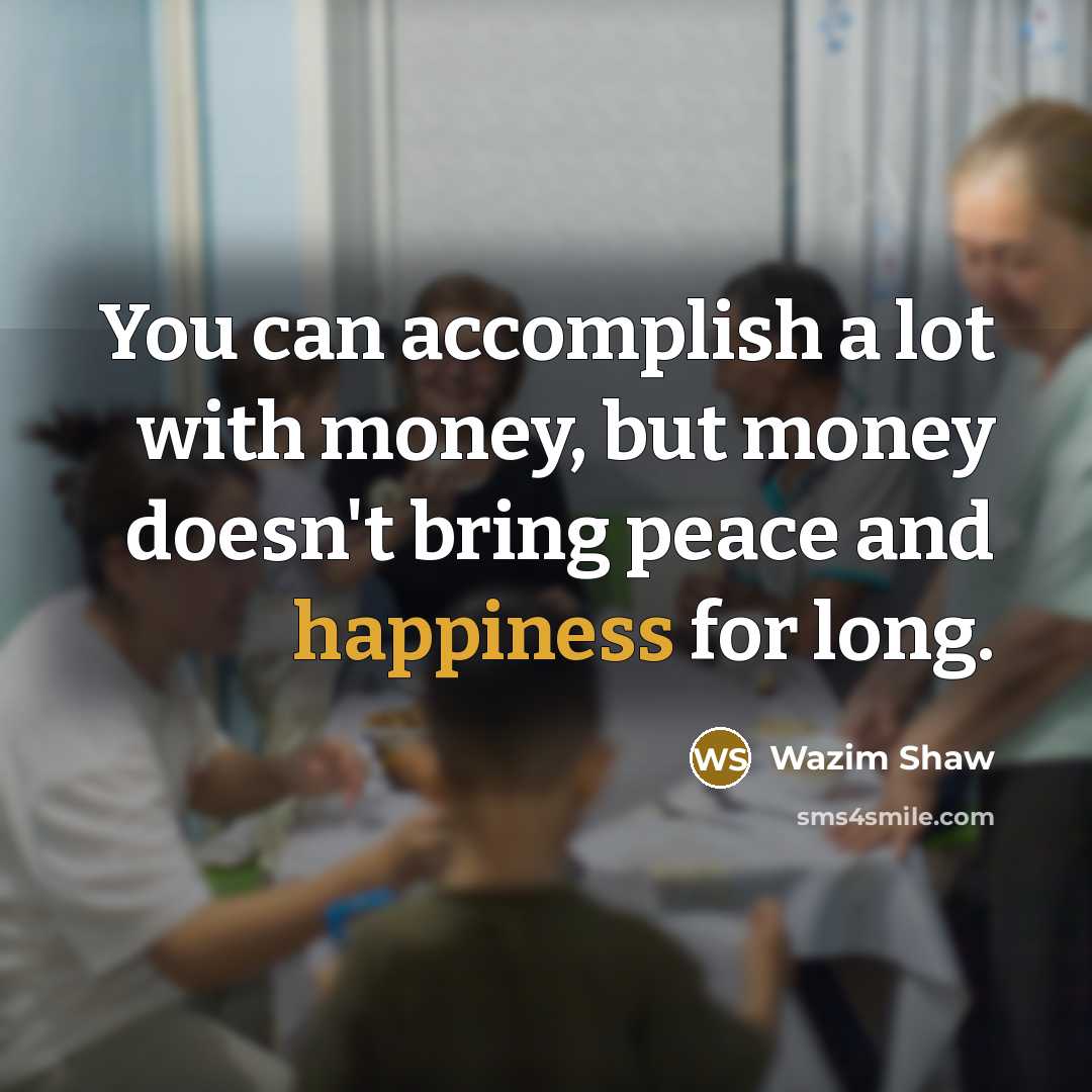“You can accomplish a lot with money, but money doesn't…” quote by Wazim Shaw