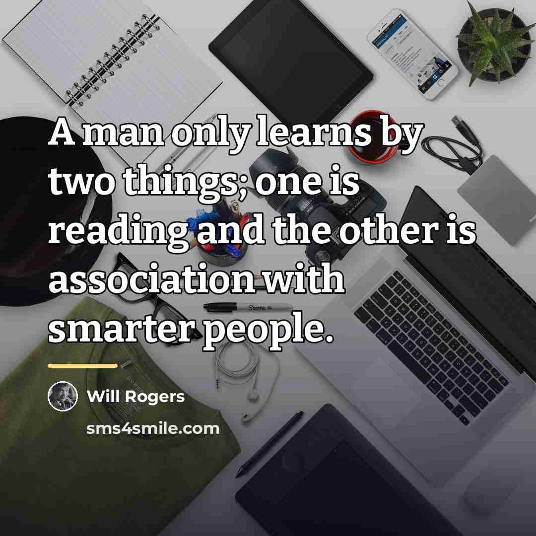 “A man only learns by two things; one is reading…” quote by Will Rogers