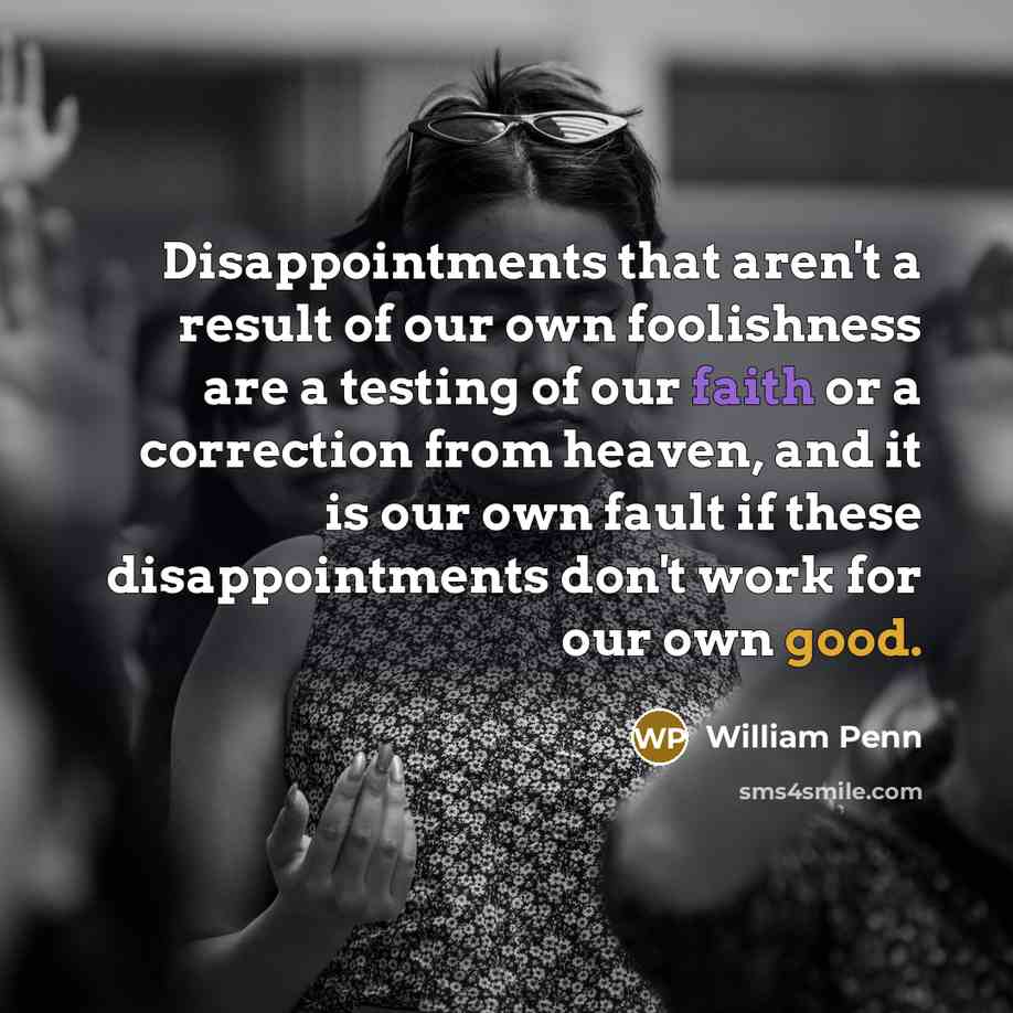 “Disappointments that aren't a result of our own foolishness are…” quote by William Penn