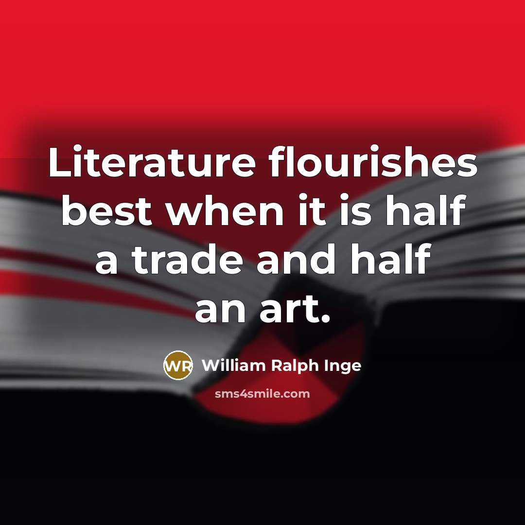 “Literature flourishes best when it is half a trade and…” quote by William Ralph Inge