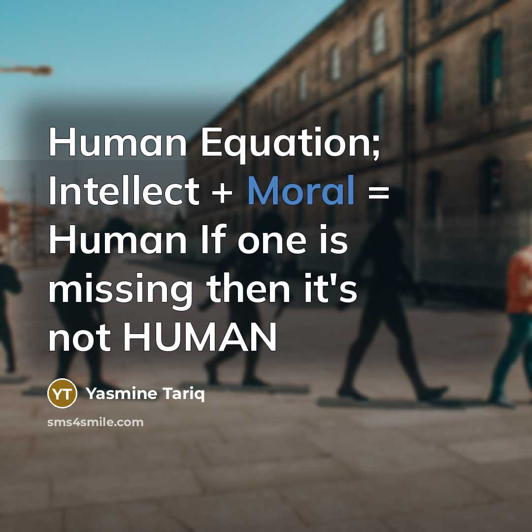 “Human Equation; Intellect + Moral = Human If one is…” quote by Yasmine Tariq