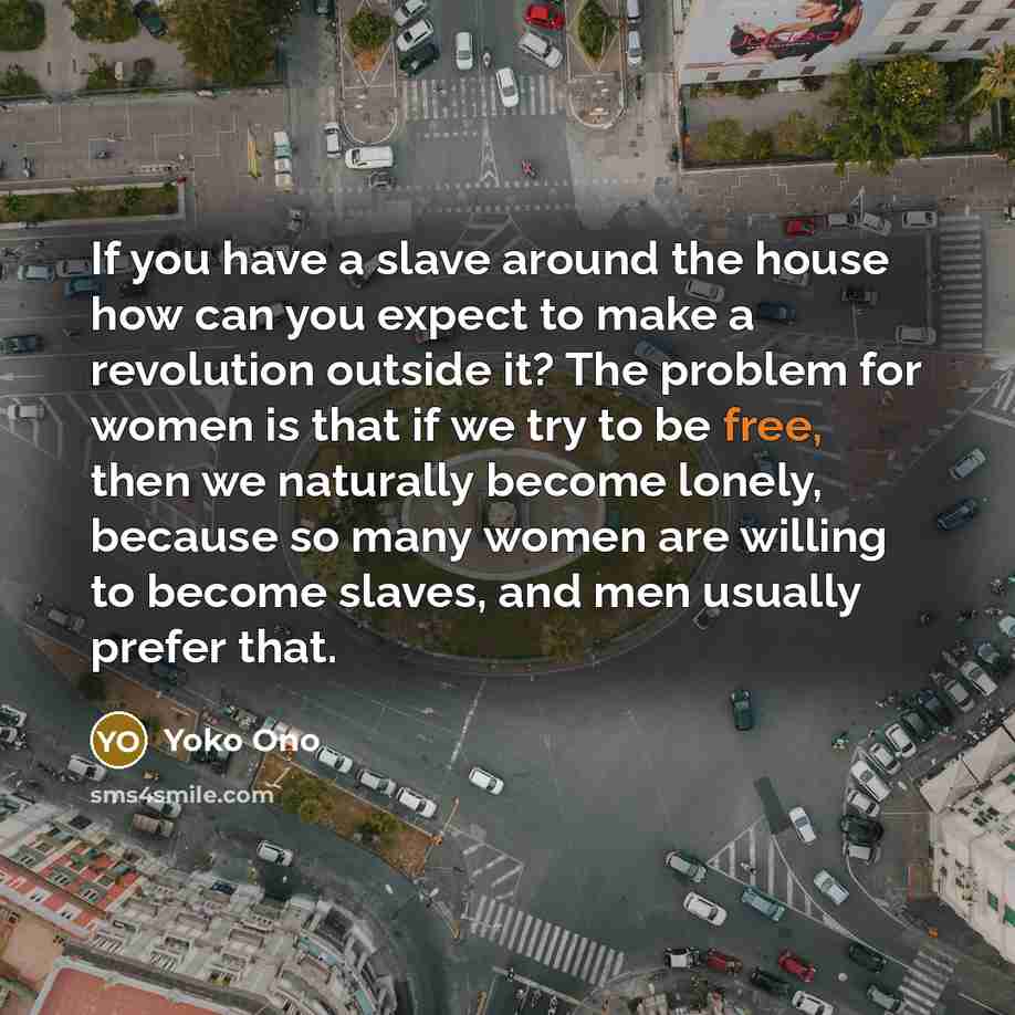 “If you have a slave around the house how can…” quote by Yoko Ono