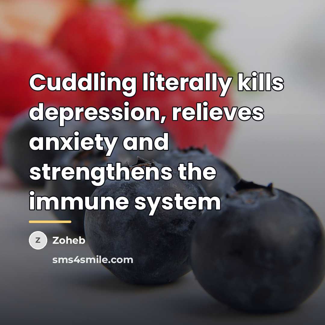 “Cuddling literally kills depression, relieves anxiety and strengthens the immune…” quote by Zoheb