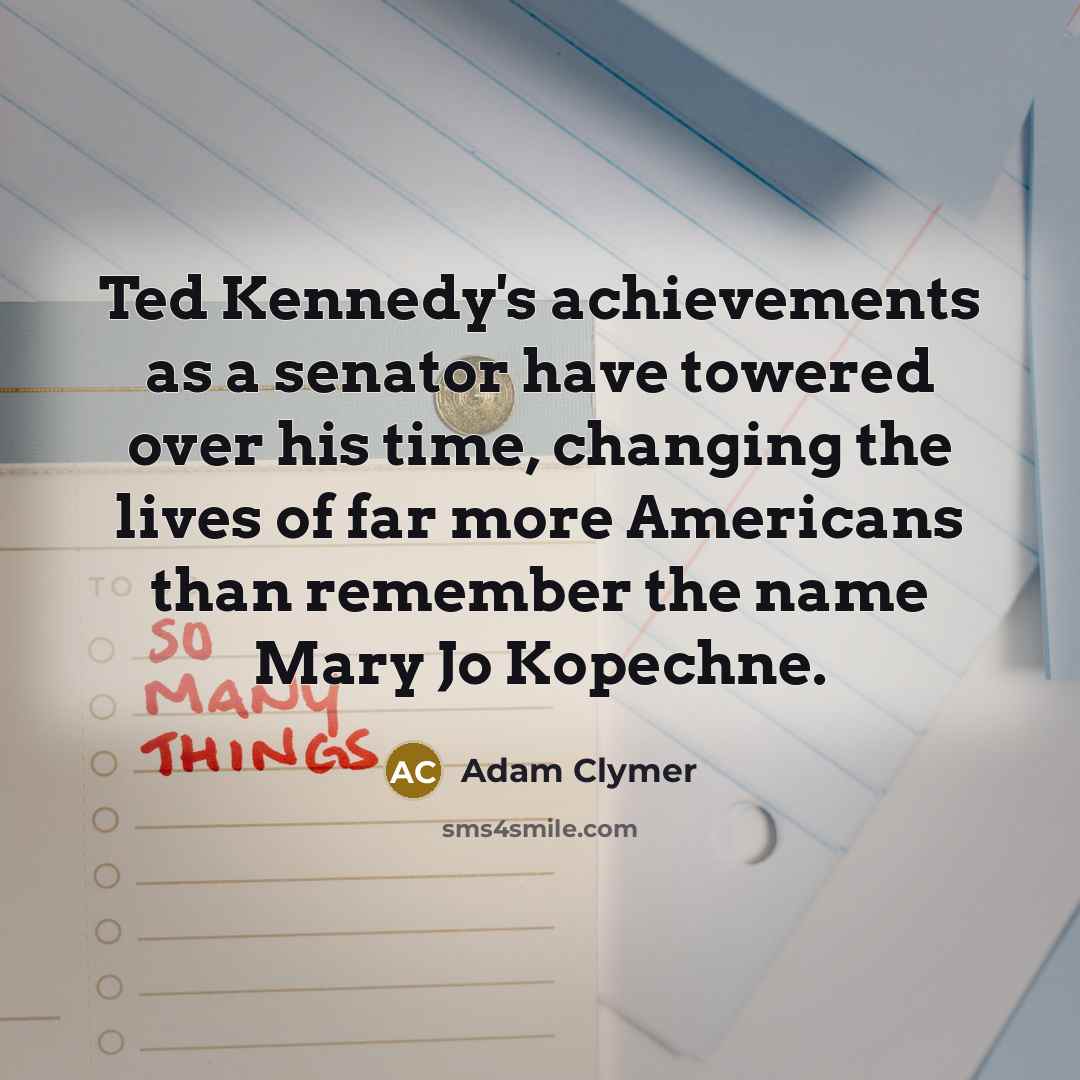 “Ted Kennedy's achievements as a senator have towered over his…” quote by Adam Clymer