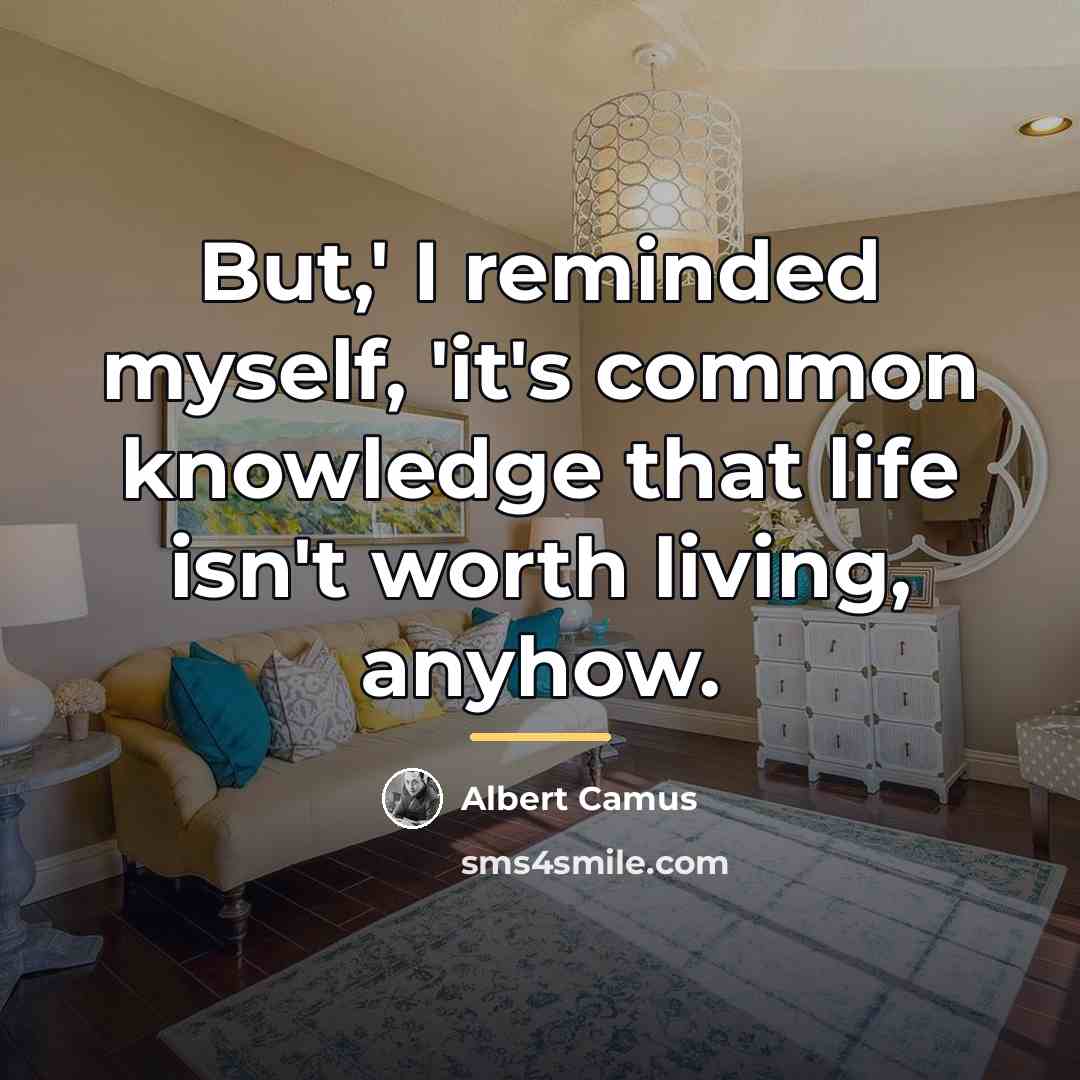 “But,' I reminded myself, 'it's common knowledge that life isn't…” quote by Albert Camus
