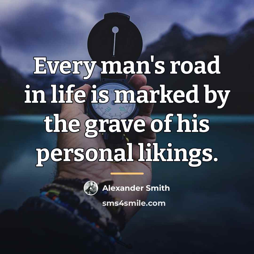 “Every man's road in life is marked by the grave…” quote by Alexander Smith