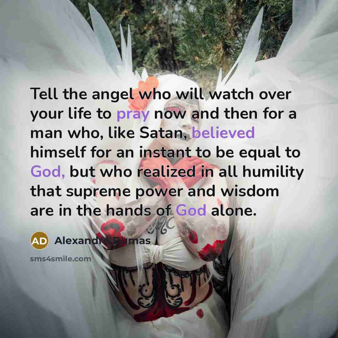 “Tell the angel who will watch over your life to…” quote by Alexandre Dumas