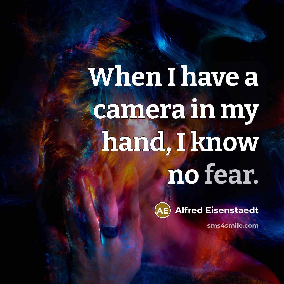 “When I have a camera in my hand, I know…” quote by Alfred Eisenstaedt