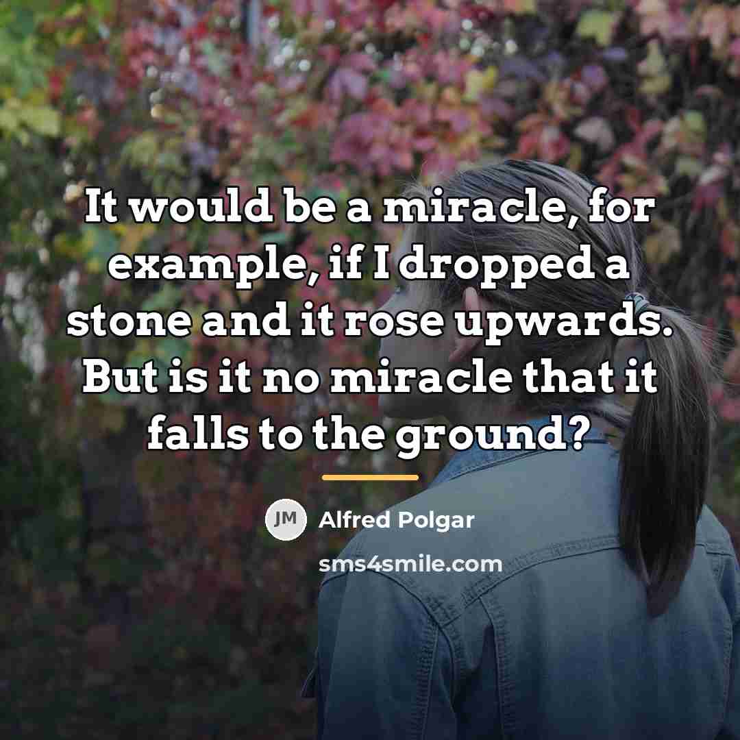 “It would be a miracle, for example, if I dropped…” quote by Alfred Polgar