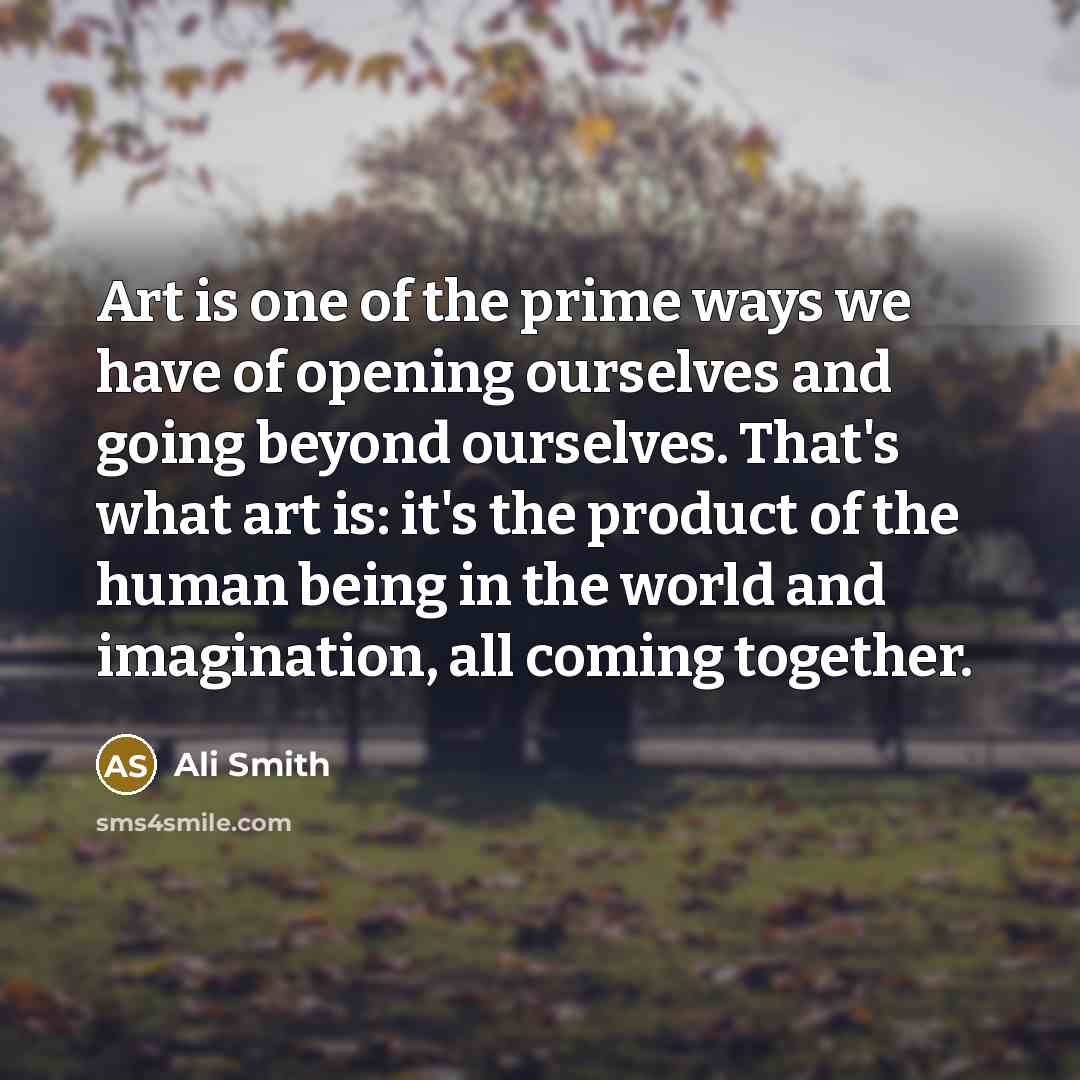 “Art is one of the prime ways we have of…” quote by Ali Smith