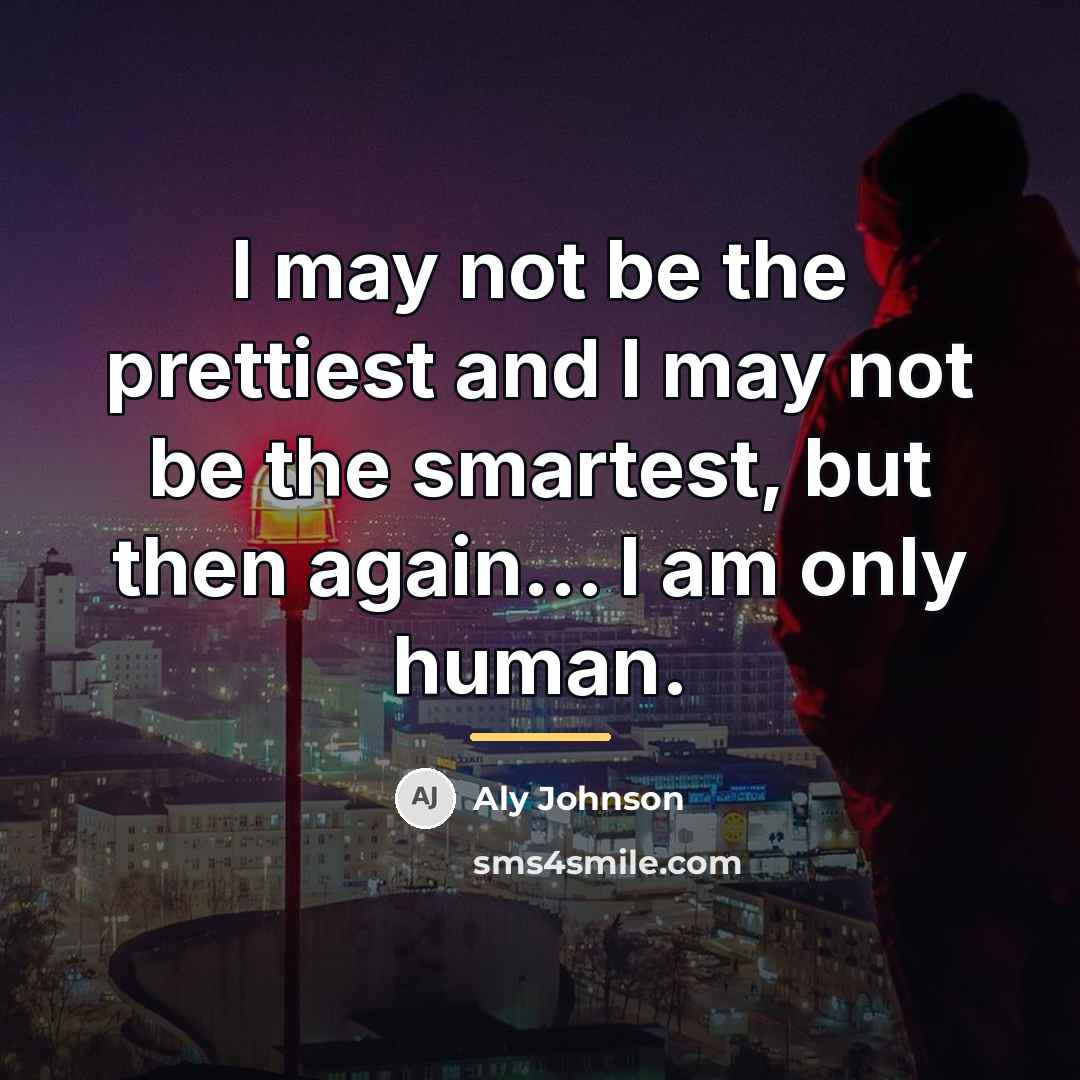 “I may not be the prettiest and I may not…” quote by Aly Johnson