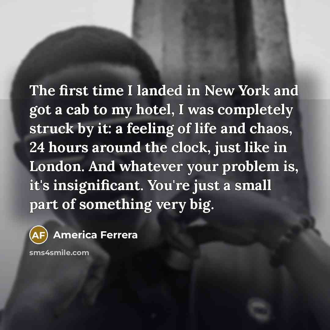 “The first time I landed in New York and got…” quote by America Ferrera