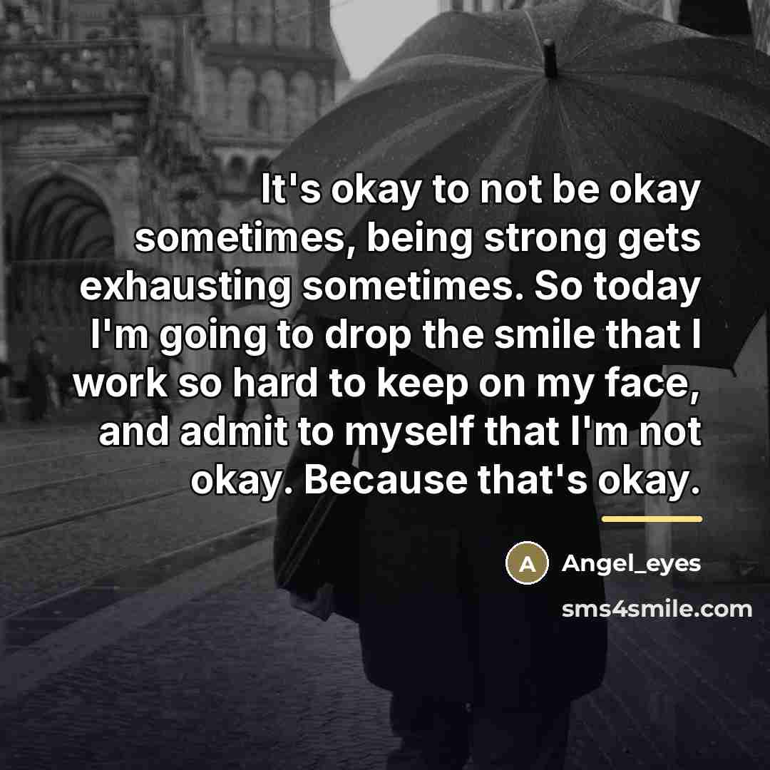 “It's okay to not be okay sometimes, being strong gets…” quote by Angel_eyes