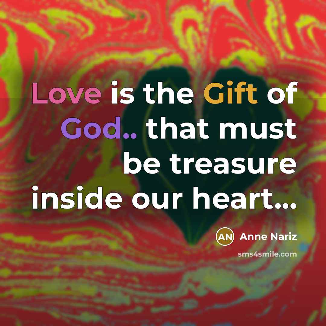 “Love is the Gift of God.. that must be treasure…” quote by Anne Nariz