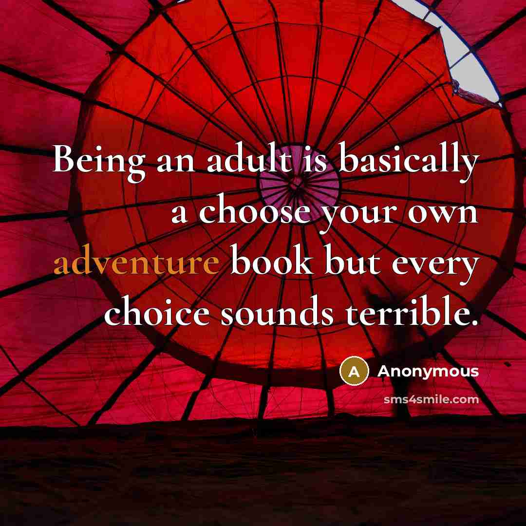 “Being an adult is basically a choose your own adventure…” quote by Anonymous