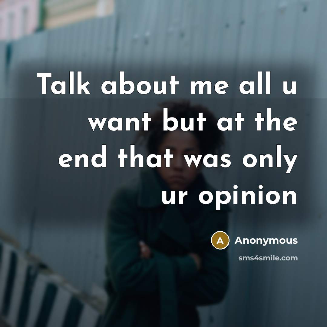 “Talk about me all u want but at the end…” quote by Anonymous