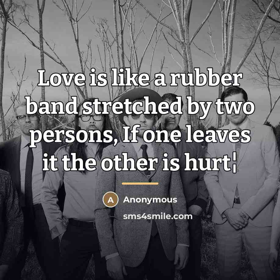 “Love is like a rubber band stretched by two persons,…” quote by Anonymous