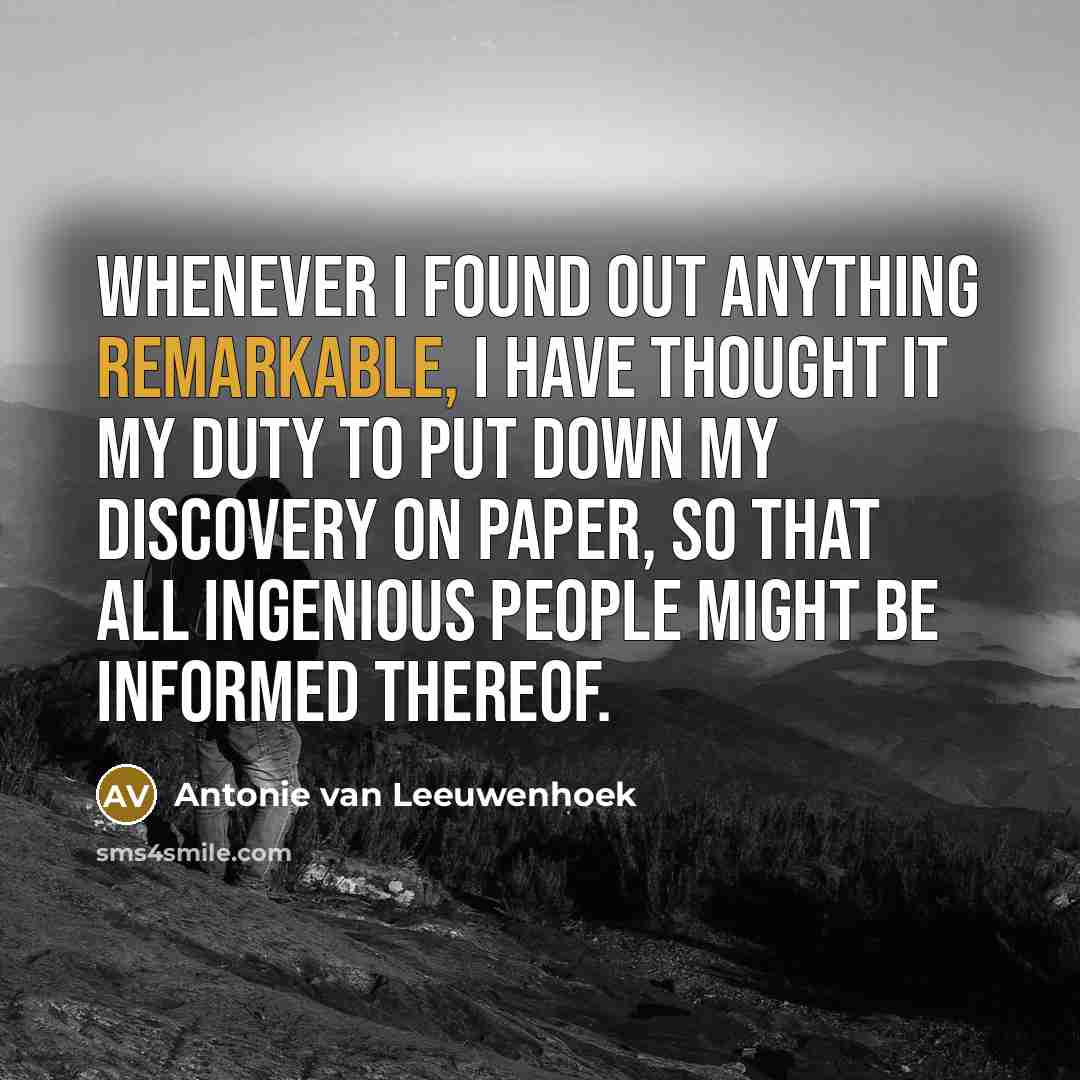 “Whenever I found out anything remarkable, I have thought it…” quote by Antonie van Leeuwenhoek