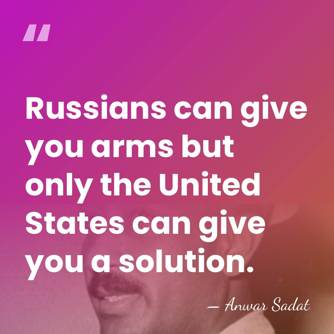 Russians can give you arms but only the United States can give&hellip; - Anwar Sadat
