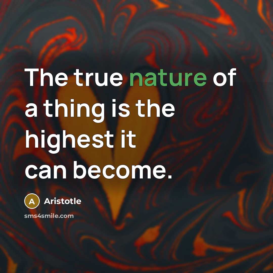 “The true nature of a thing is the highest it…” quote by Aristotle