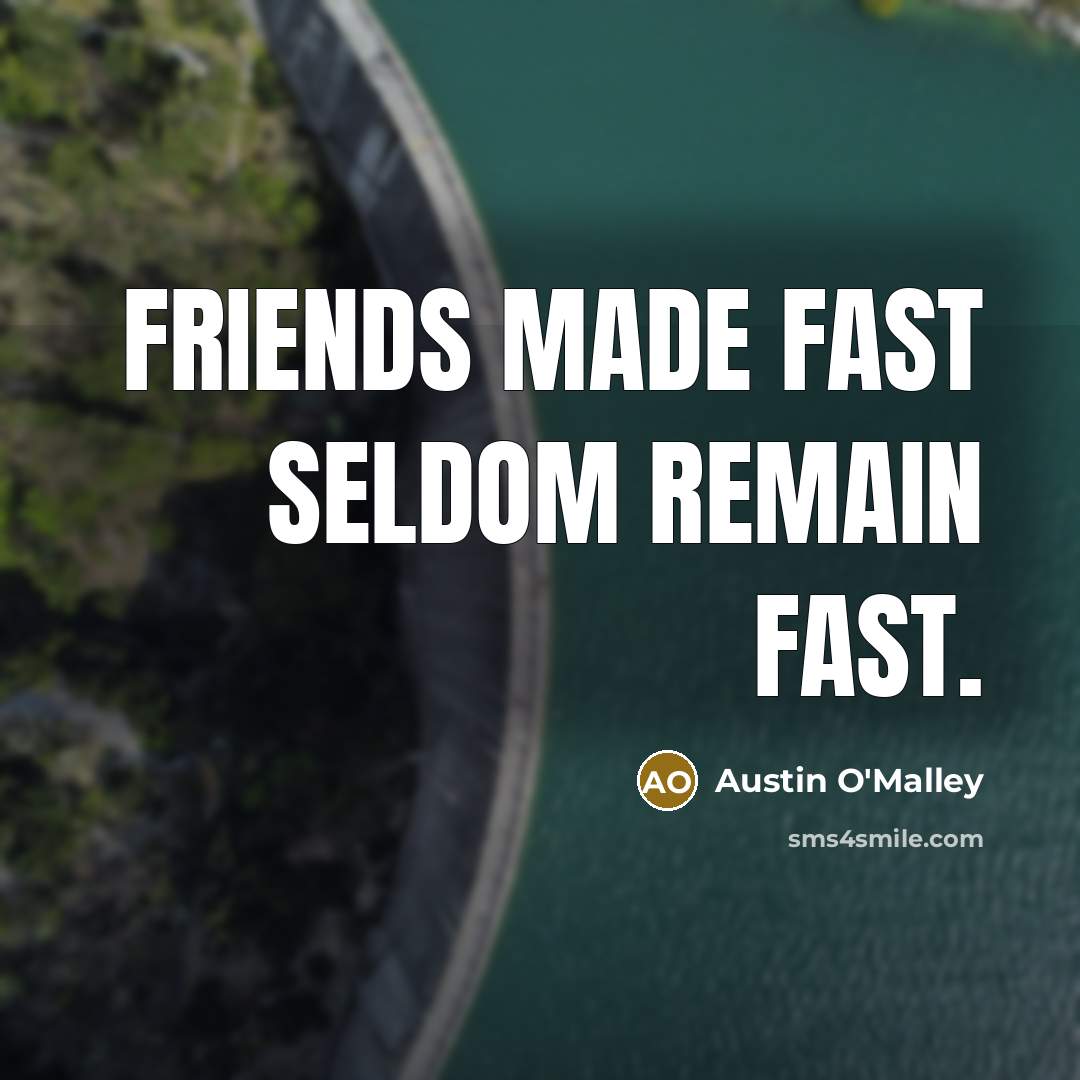 “Friends made fast seldom remain fast.…” quote by Austin O'Malley