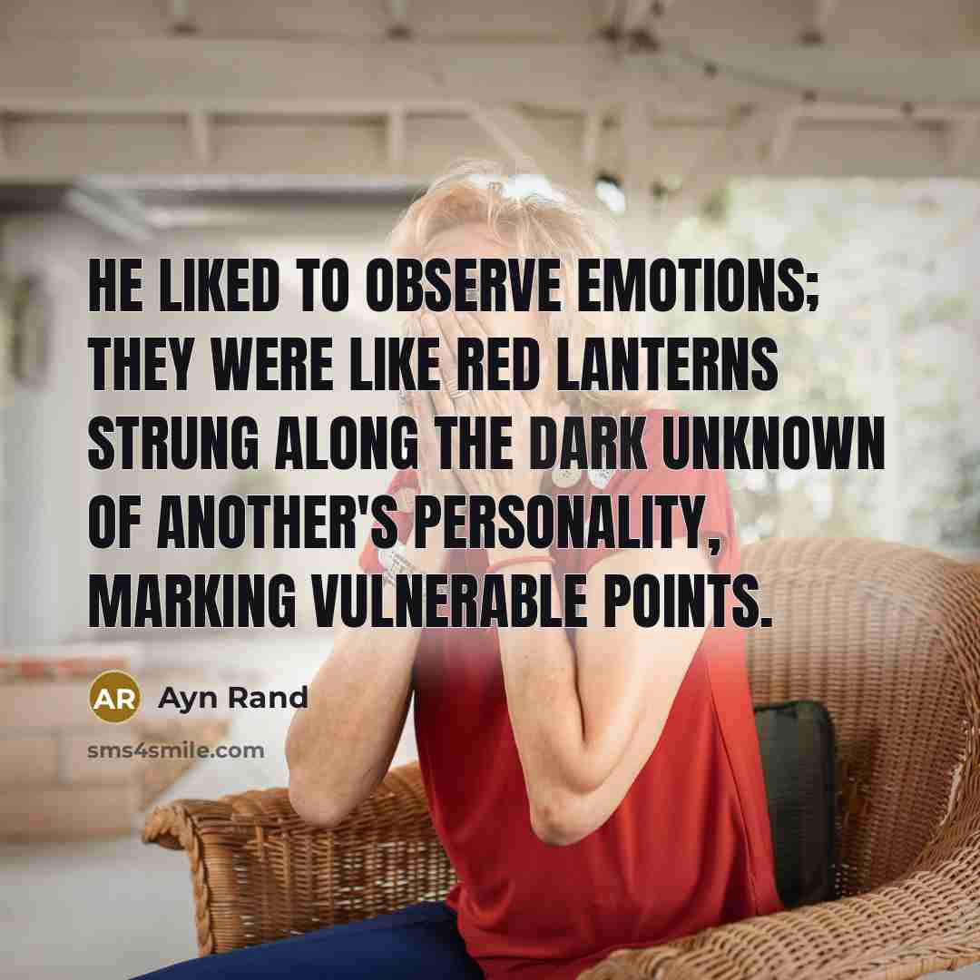 “He liked to observe emotions; they were like red lanterns…” quote by Ayn Rand