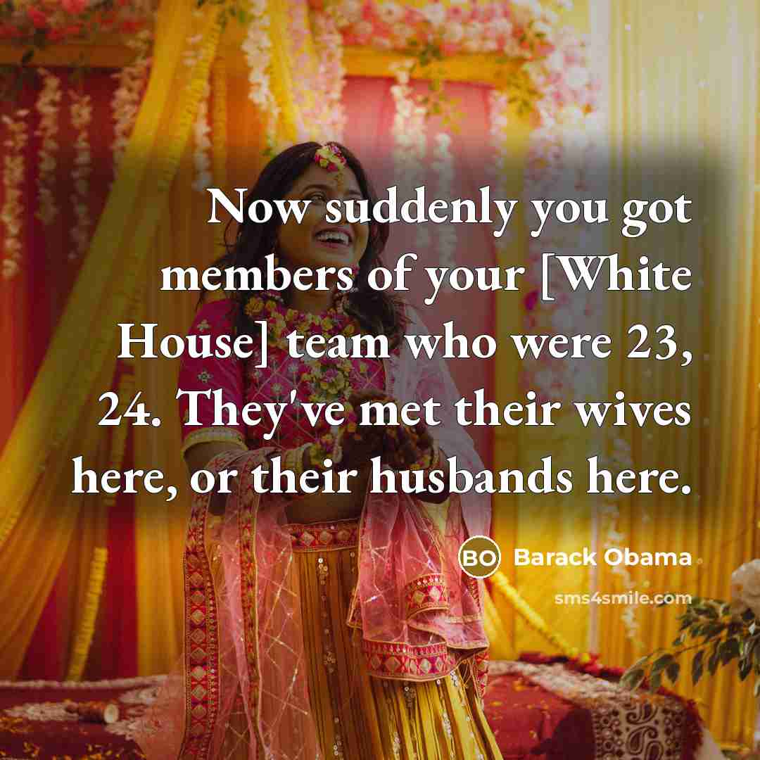 “Now suddenly you got members of your [White House] team…” quote by Barack Obama