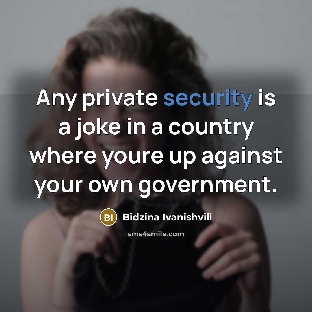 “Any private security is a joke in a country where…” quote by Bidzina Ivanishvili